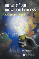 Innovate Your Innovation Process: 100 Proven Tools di Maital Shlomo edito da World Scientific