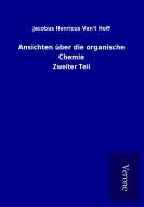 Ansichten über die organische Chemie di Jacobus Henricus Van&apost Hoff edito da TP Verone Publishing