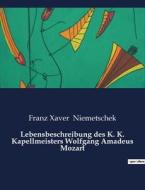 Lebensbeschreibung des K. K. Kapellmeisters Wolfgang Amadeus Mozart di Franz Xaver Niemetschek edito da Culturea