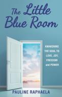 The Little Blue Room di Pauline Raphaela edito da Balboa Press