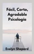 Facil, Corto, Agradable Psicologia di Shepard Evelyn Shepard edito da Independently Published