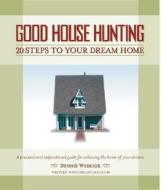 Good House Hunting: 20 Steps to Your Dream Home di Dennis Wedlick edito da Harper Design