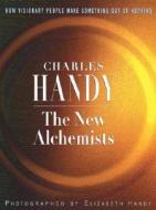 The New Alchemists di Charles B. Handy, Elizabeth Handy edito da Cornerstone