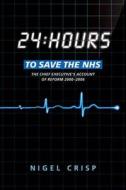 24 hours to save the NHS di Nigel Crisp edito da OUP Oxford