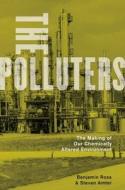The Polluters: The Making of Our Chemically Altered Environment di Benjamin Ross, Steven Amter edito da OXFORD UNIV PR