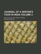 Journal Of A Winter's Tour In India (volume 2); With A Visit To The Court Of Nepaul di Francis Egerton edito da General Books Llc