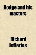 Hodge And His Masters di Richard Jefferies edito da General Books Llc