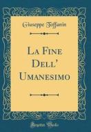 La Fine Dell' Umanesimo (Classic Reprint) di Giuseppe Toffanin edito da Forgotten Books