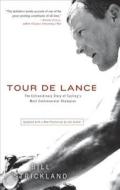 Tour de Lance: The Extraordinary Story of Cycling's Most Controversial Champion di Bill Strickland edito da Three Rivers Press (CA)