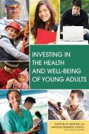Investing In The Health And Well-being Of Young Adults di Youth Board on Children, Institute of Medicine, National Research Council, Safety Committee on Improving the Health edito da National Academies Press