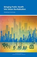 Bringing Public Health Into Urban Revitalization: Workshop Summary di National Academies Of Sciences Engineeri, Institute Of Medicine, Board On Population Health And Public He edito da PAPERBACKSHOP UK IMPORT