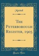 The Peterborough Register, 1905 (Classic Reprint) di Mitchell Mitchell edito da Forgotten Books