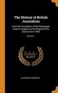 The History Of British Journalism di Alexander Andrews edito da Franklin Classics