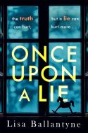 Once Upon A Lie di Lisa Ballantyne edito da Little, Brown Book Group