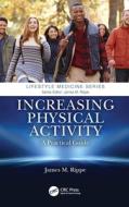 Increasing Physical Activity: A Practical Guide di James M. Rippe edito da Taylor & Francis Ltd
