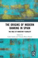 The Origins Of Modern Banking In Spain edito da Taylor & Francis Ltd