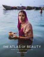 The Atlas of Beauty: Women of the World in 500 Portraits di Mihaela Noroc edito da TEN SPEED PR