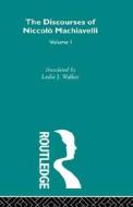 Discourses Nic Machiavelli V1 di Niccolo Machiavelli, Father Leslie J. Walker edito da Routledge
