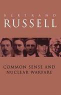 Common Sense And Nuclear Warfare di Bertrand Russell edito da Taylor & Francis Ltd