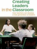 Creating Leaders in the Classroom di Hilarie (Institute of Leadership Owen edito da Routledge