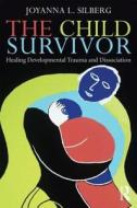 The Child Survivor di Joyanna L. (The Sheppard Pratt Health System Silberg edito da Taylor & Francis Ltd