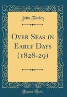 Over Seas in Early Days (1828-29) (Classic Reprint) di John Farley edito da Forgotten Books