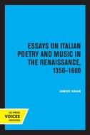 Essays On Italian Poetry And Music In The Renaissance, 1350-1600 di James Haar edito da University Of California Press