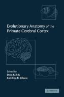 Evolutionary Anatomy of the Primate Cerebral Cortex edito da Cambridge University Press