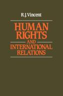 Human Rights and International Relations di R. J. Vincent, Vincent R. J. edito da Cambridge University Press