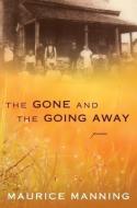 Gone and the Going Away di Maurice Manning edito da HOUGHTON MIFFLIN