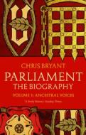 Parliament: The Biography (Volume I - Ancestral Voices) di Chris Bryant edito da Transworld Publishers Ltd