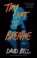 Try Not to Breathe di David Bell edito da BERKLEY BOOKS