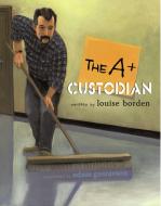 The A+ Custodian di Louise Borden edito da MARGARET K MCELDERRY BOOKS