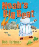 Noah\'s Big Boat di Bob Hartman edito da Lion Hudson Plc