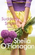 Suddenly Single di Sheila O'Flanagan edito da Headline Publishing Group