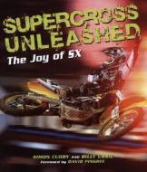 Supercross Unleashed di Billy Ursic edito da Motorbooks International