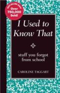 I Used to Know That: Stuff You Forgot from School di Caroline Taggart edito da Reader's Digest Association