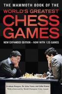 The Mammoth Book of the World's Greatest Chess Games di Graham Burgess, John Nunn, John Emms edito da INGRAM PUBLISHER SERVICES US
