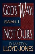 God's Way, Not Ours: Isaiah 1 di D. Martyn Lloyd-Jones edito da BAKER PUB GROUP