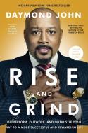 Rise and Grind: Outperform, Outwork, and Outhustle Your Way to a More Successful and Rewarding Life di Daymond John, Daniel Paisner edito da CROWN PUB INC