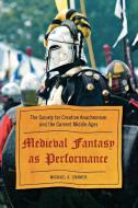 Medieval Fantasy as Performance di Michael A. Cramer edito da Scarecrow Press
