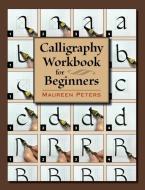 Calligraphy Workbook for Beginners di Maureen Peters edito da Stackpole Books