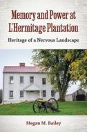 Memory And Power At L'Hermitage Plantation di Megan M. Bailey edito da University Press Of Florida