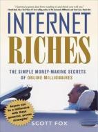 Internet Riches. The Simple Money-making Secrets Of Online Millionaires. di Scott Fox edito da Amacom