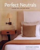 Perfect Neutrals: Color You Can Live with di Stephanie Hoppen edito da Watson-Guptill Publications