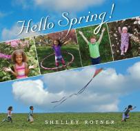 Hello Spring! di Shelley Rotner edito da HOLIDAY HOUSE INC