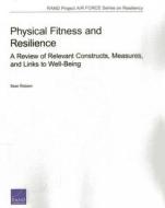 PHYSICAL FITNESS & RESILIENCE REVIEW PB di Sean Robson edito da RAND Corporation