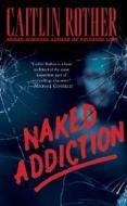 Naked Addiction di Caitlin Rother edito da Dorchester Publishing