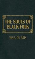 The Souls of Black Folk di W. E. B. Du Bois edito da Amereon Limited