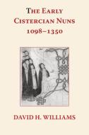 The Early Cistercian Nuns 1098 - 1350 di David H Williams edito da Gracewing Publishing
